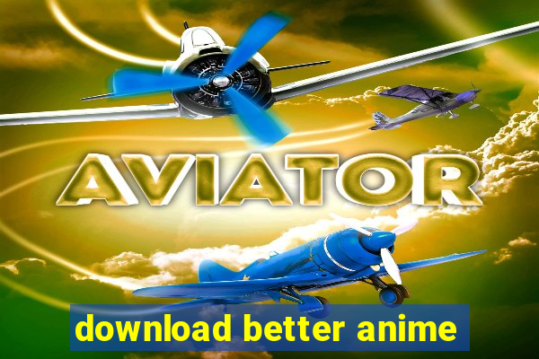 download better anime